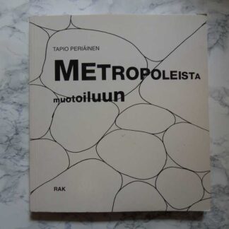 Metropoleista muotoiluun - Ympäristö = Luonto + Alue + Rakennus + Esine, Tapio Peräinen